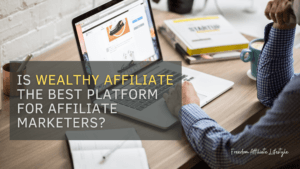 Is Wealthy Affiliate the Best Platform for Affiliate Marketers