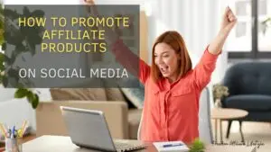 How to Promote Affiliate Products on Social Media